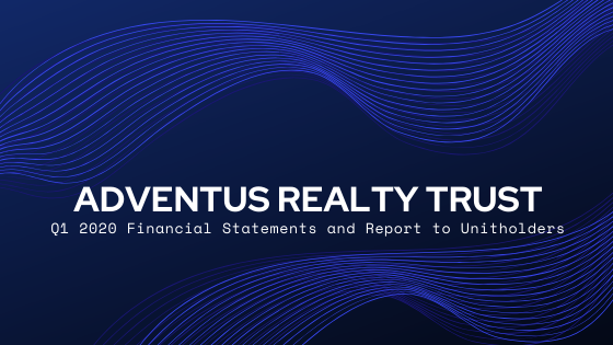 Adventus Realty Trust – Q1 2020 Financial Statements and Report to Unitholders