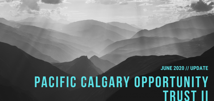 Pacific Calgary Opportunity Trust II – June 2020 Update